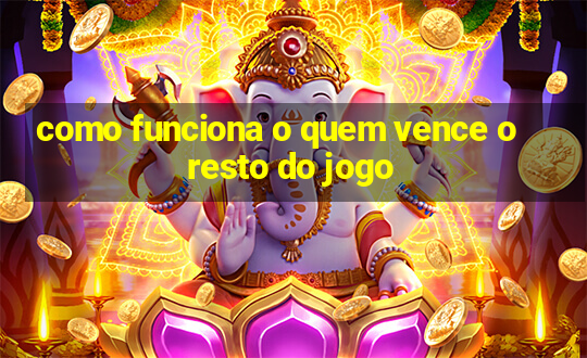 como funciona o quem vence o resto do jogo