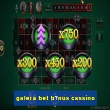 galera bet b?nus cassino