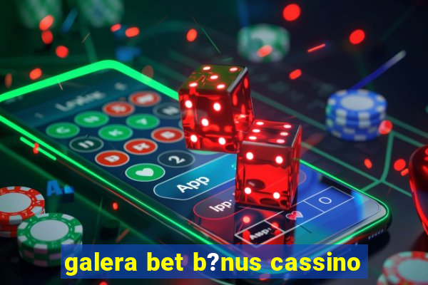 galera bet b?nus cassino