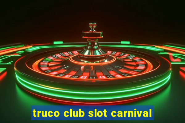 truco club slot carnival