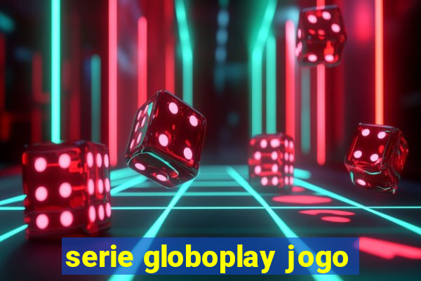 serie globoplay jogo