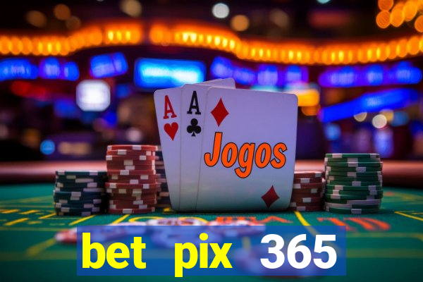 bet pix 365 apostas online