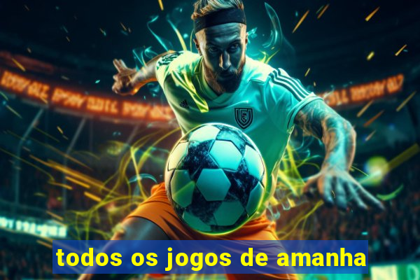 todos os jogos de amanha