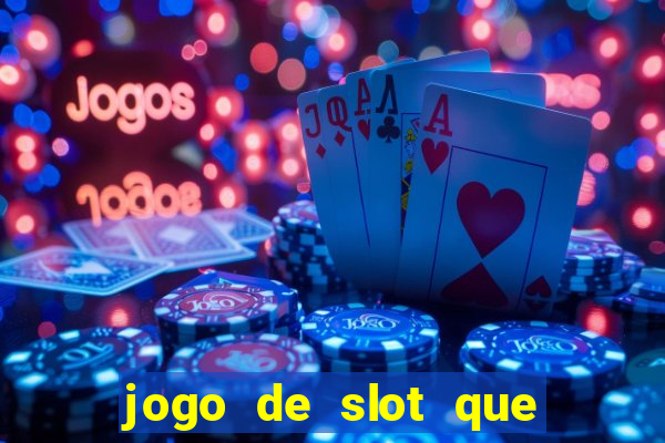 jogo de slot que ganha dinheiro de verdade