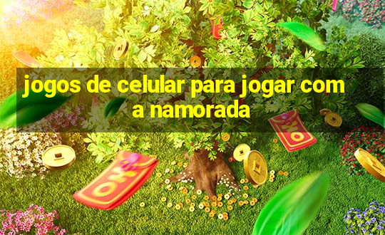 jogos de celular para jogar com a namorada