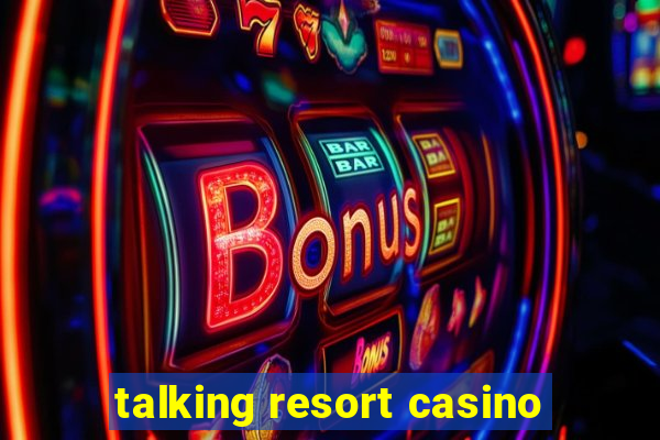 talking resort casino