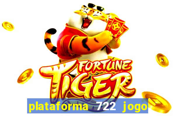 plataforma 722 jogo é confiável