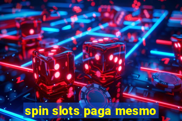 spin slots paga mesmo