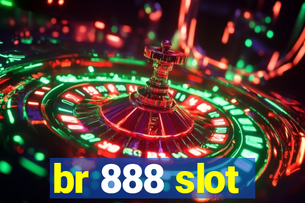 br 888 slot