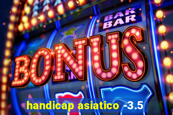 handicap asiatico -3.5