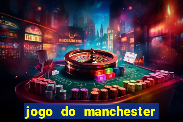 jogo do manchester united onde assistir