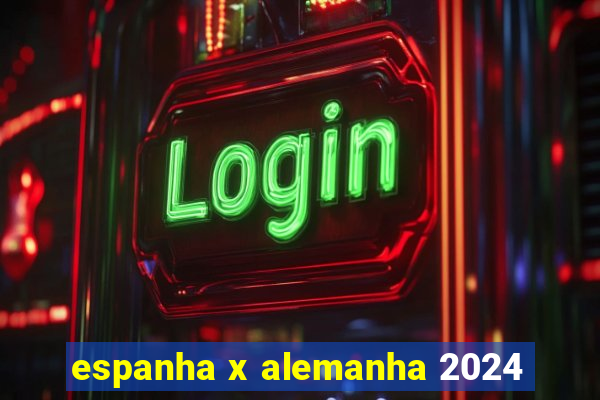 espanha x alemanha 2024