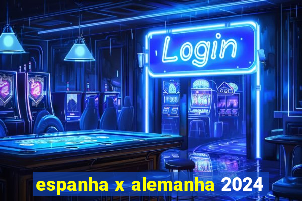 espanha x alemanha 2024