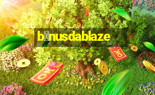 b么nusdablaze