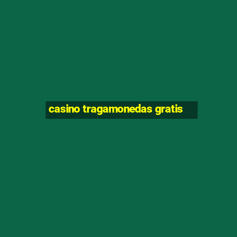 casino tragamonedas gratis