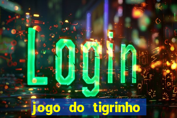 jogo do tigrinho da china