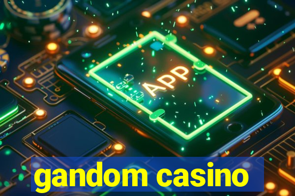 gandom casino