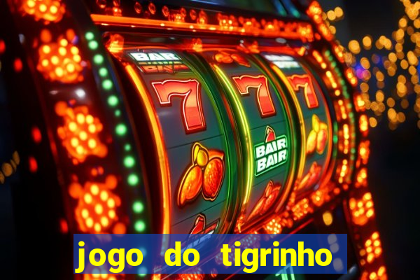 jogo do tigrinho que da dinheiro