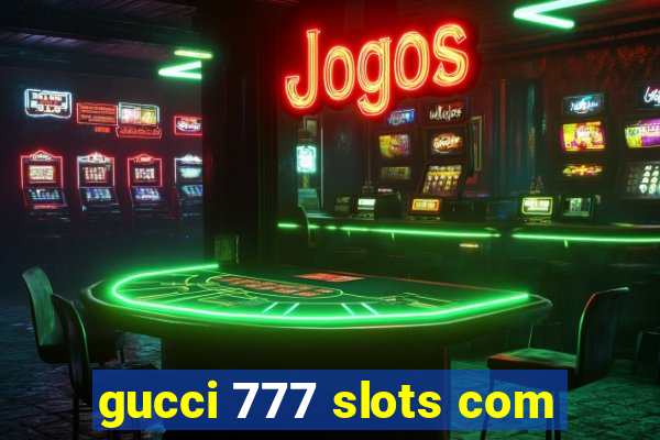 gucci 777 slots com