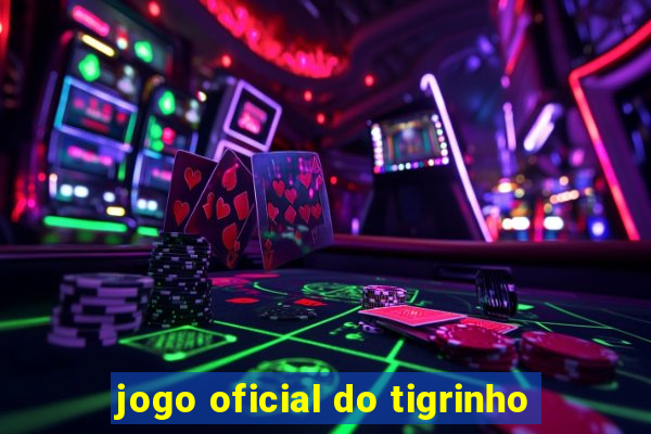 jogo oficial do tigrinho