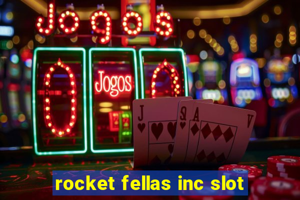 rocket fellas inc slot