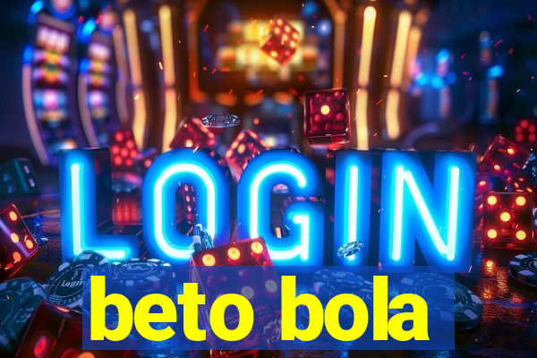 beto bola