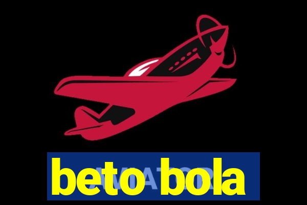 beto bola