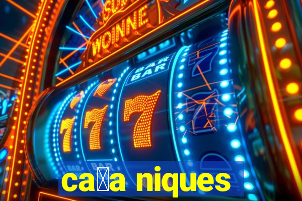 ca莽a niques