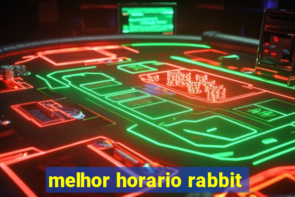 melhor horario rabbit