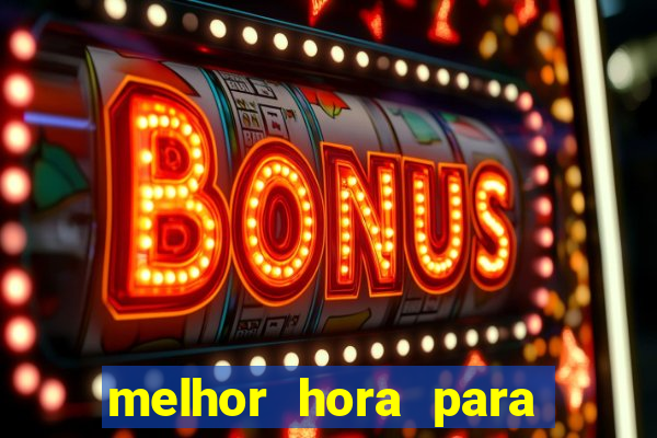 melhor hora para jogar fortune touro