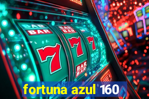 fortuna azul 160