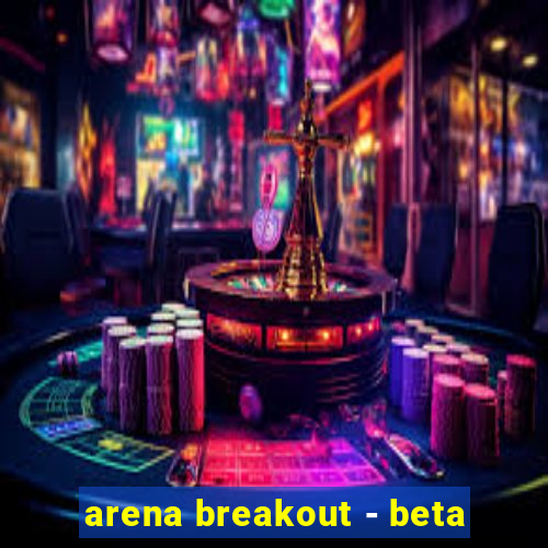 arena breakout - beta