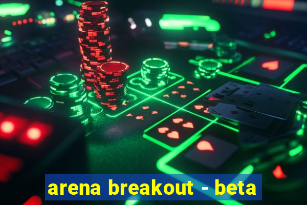 arena breakout - beta