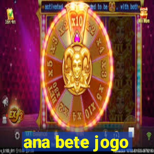 ana bete jogo