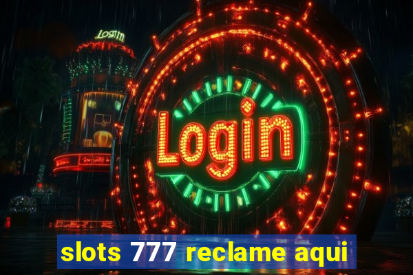 slots 777 reclame aqui