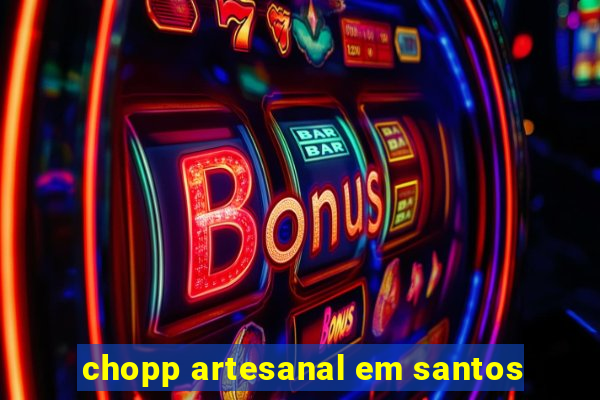 chopp artesanal em santos