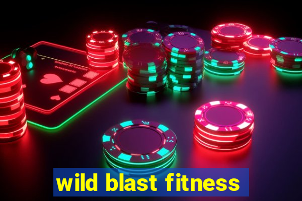 wild blast fitness