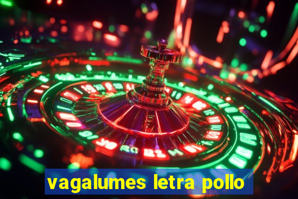 vagalumes letra pollo