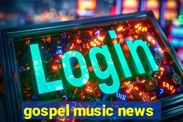 gospel music news