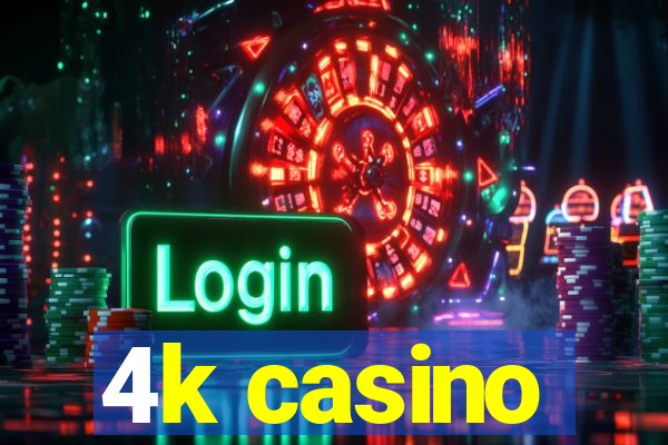 4k casino