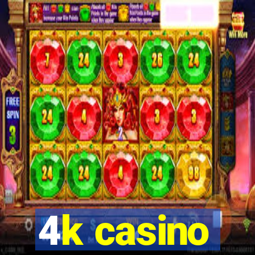 4k casino