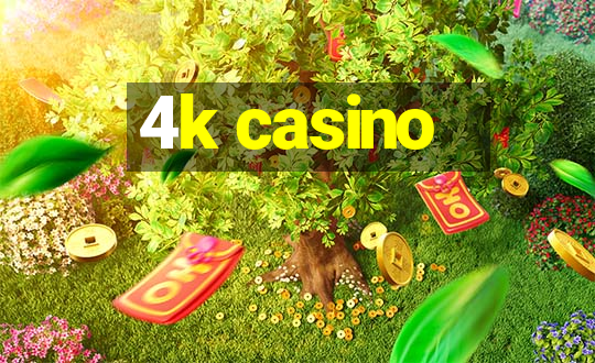 4k casino