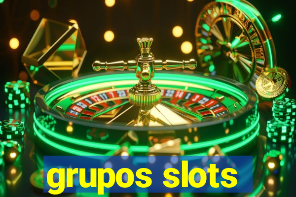 grupos slots