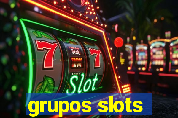 grupos slots