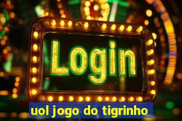 uol jogo do tigrinho