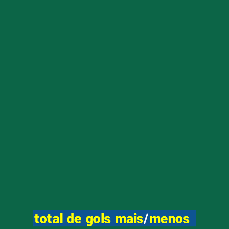 total de gols mais/menos