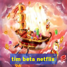 tim beta netflix