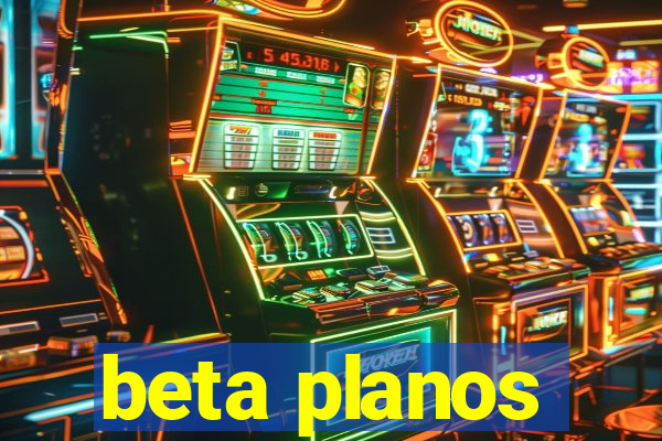 beta planos