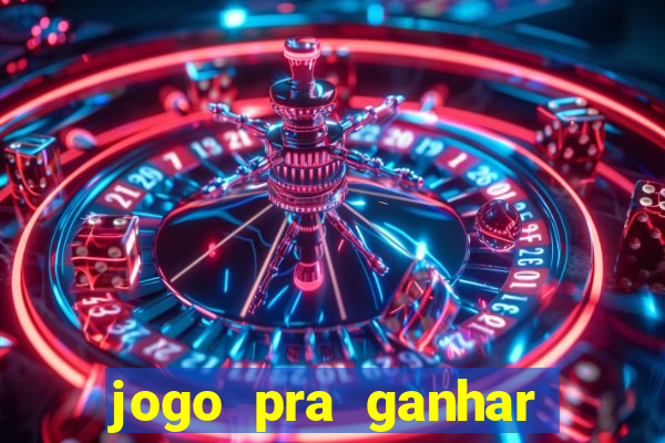 jogo pra ganhar dinheiro online