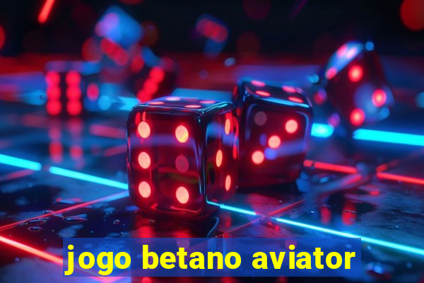 jogo betano aviator